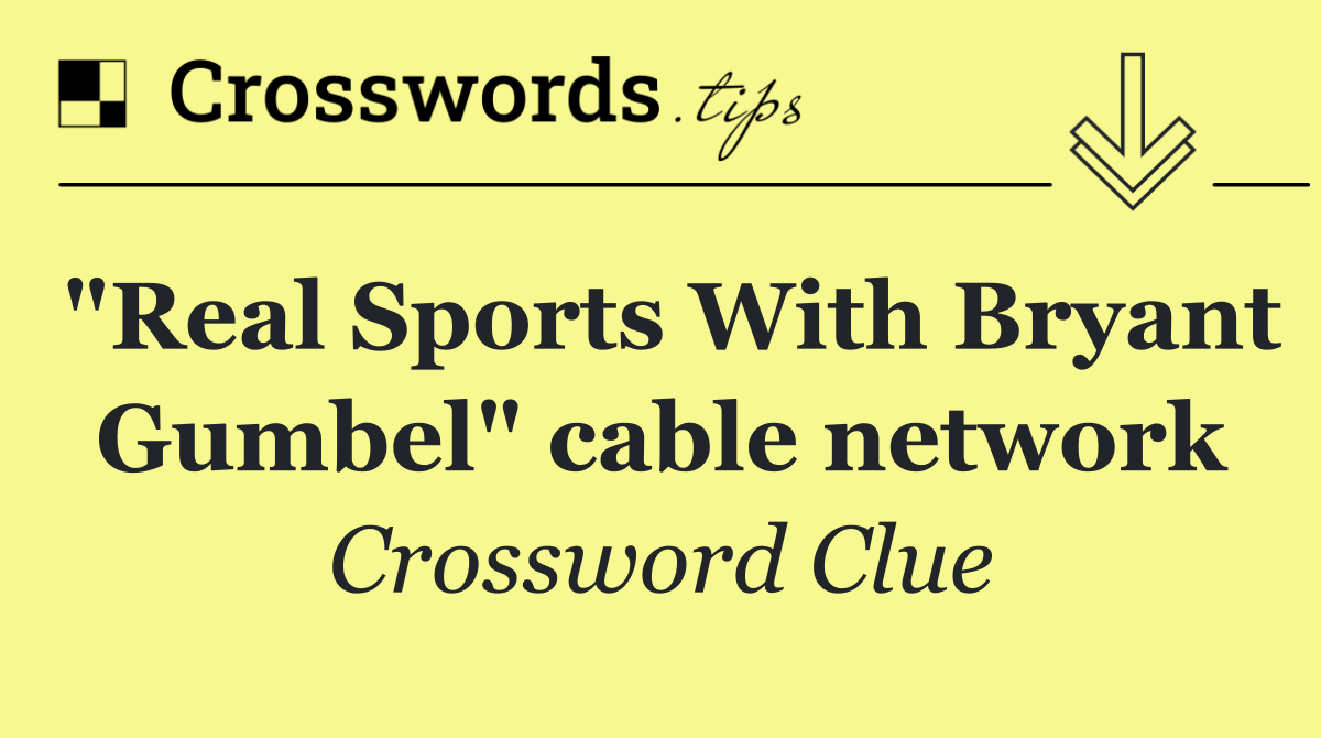 "Real Sports With Bryant Gumbel" cable network