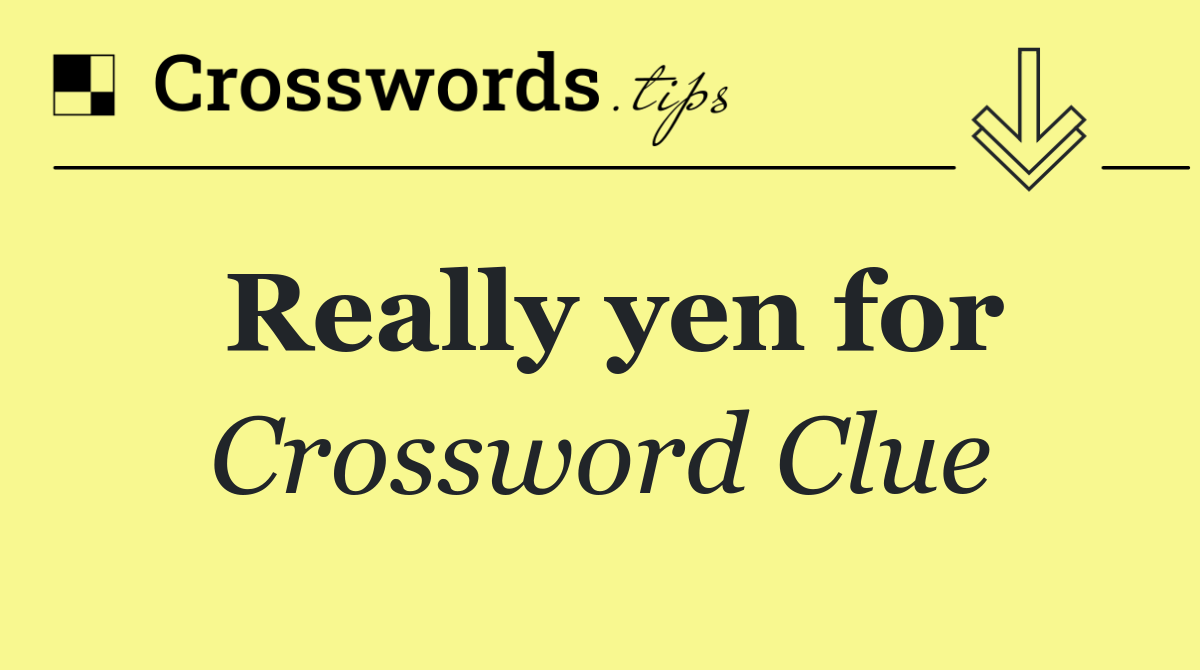 Really yen for