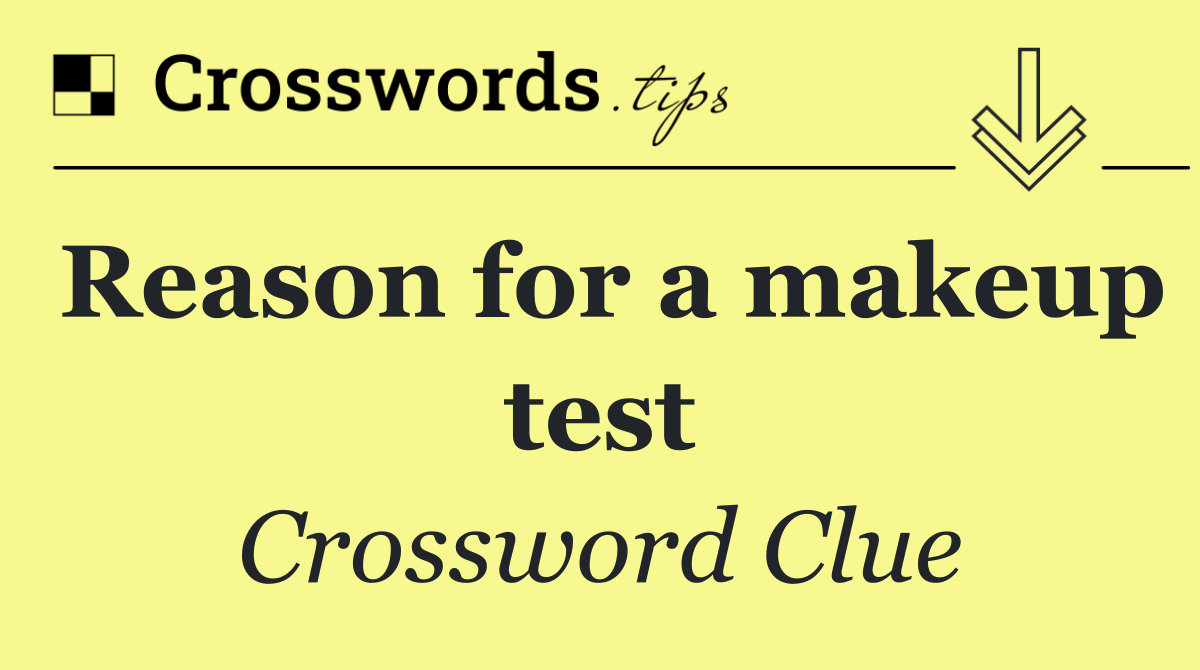 Reason for a makeup test