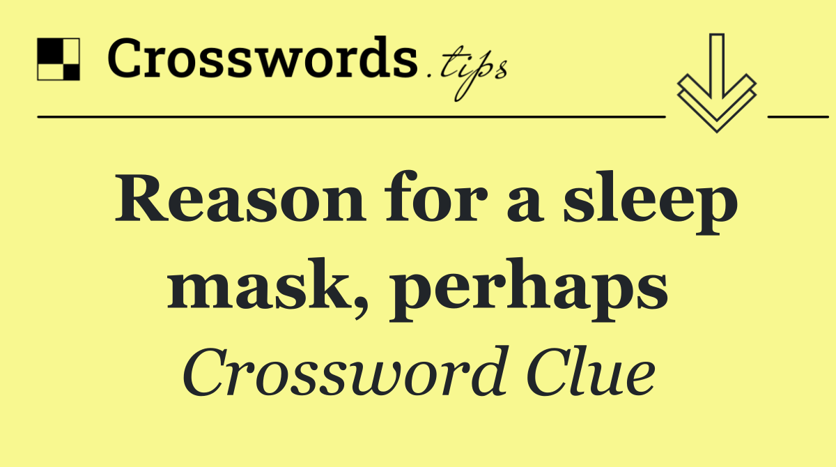 Reason for a sleep mask, perhaps
