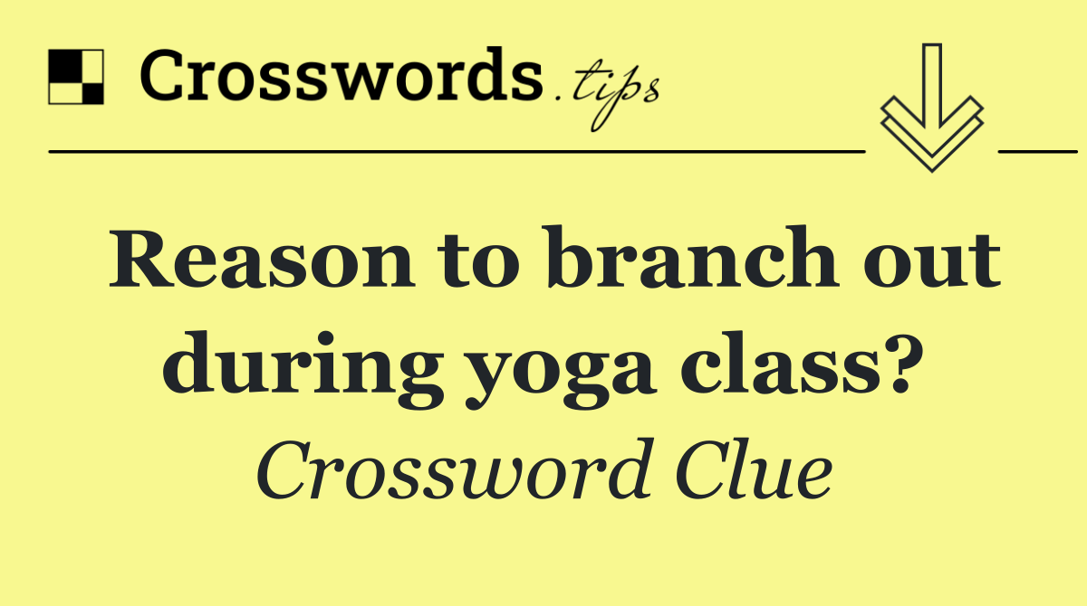 Reason to branch out during yoga class?