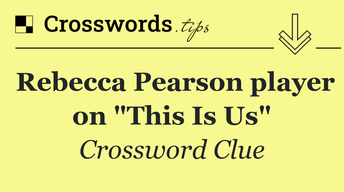 Rebecca Pearson player on "This Is Us"