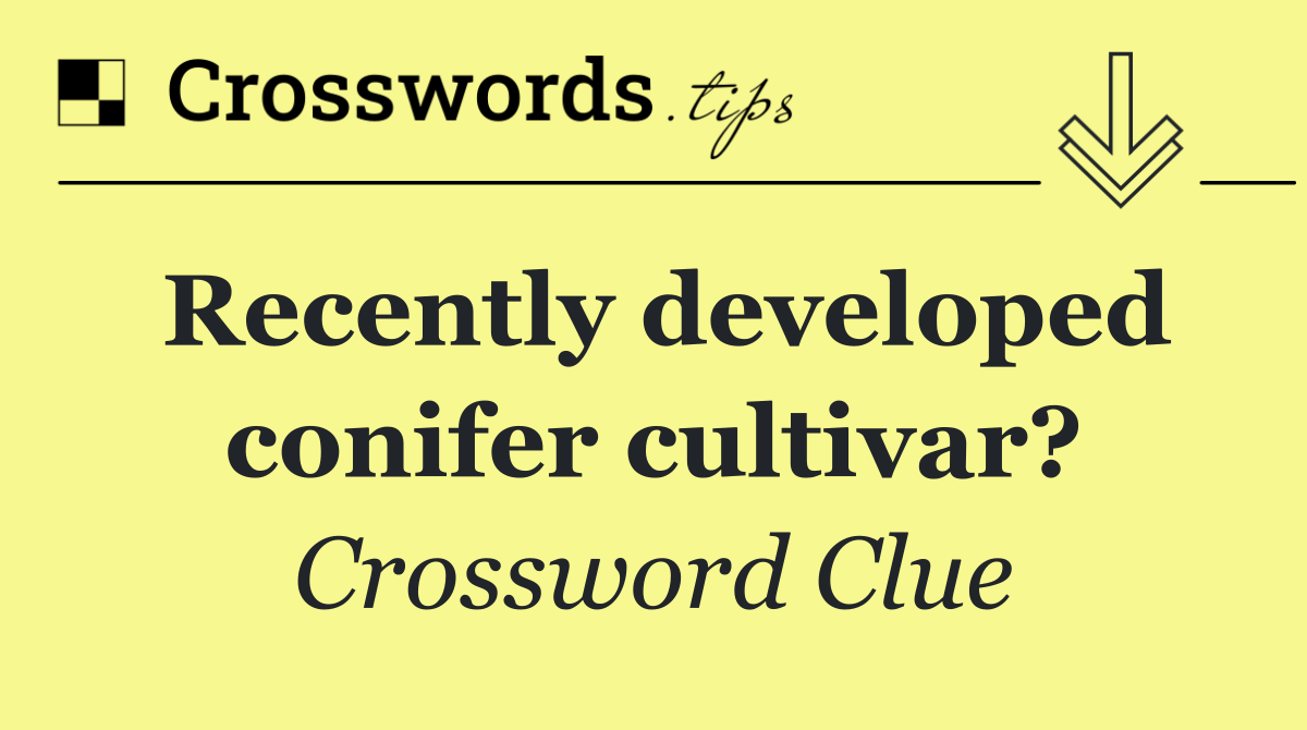 Recently developed conifer cultivar?