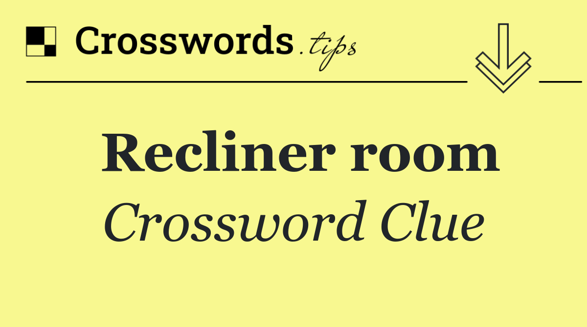 Recliner room