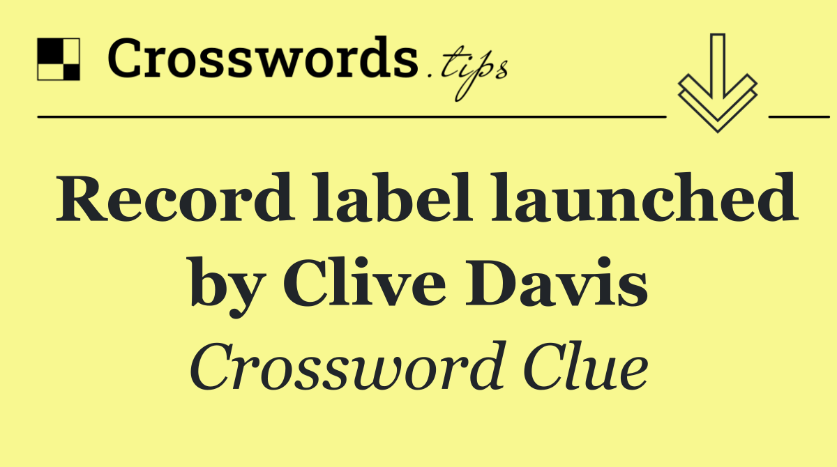 Record label launched by Clive Davis