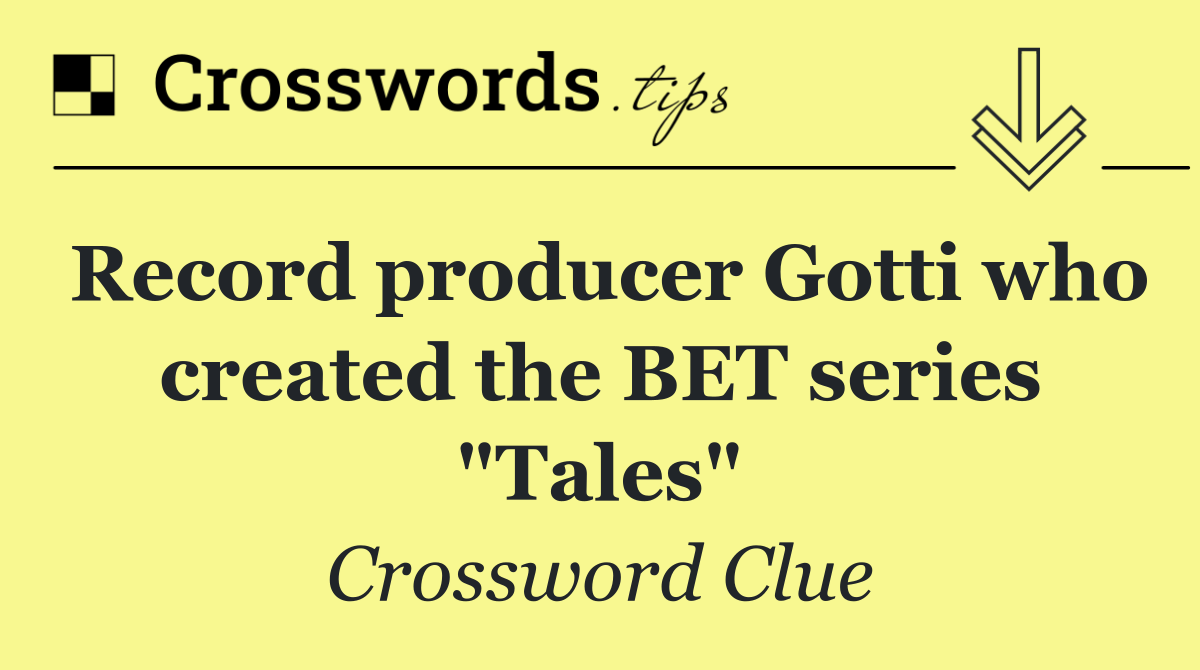Record producer Gotti who created the BET series "Tales"
