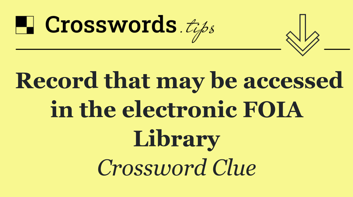 Record that may be accessed in the electronic FOIA Library