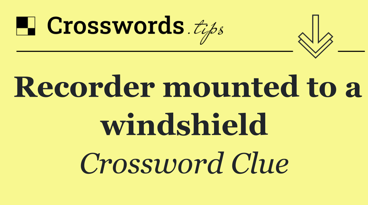 Recorder mounted to a windshield