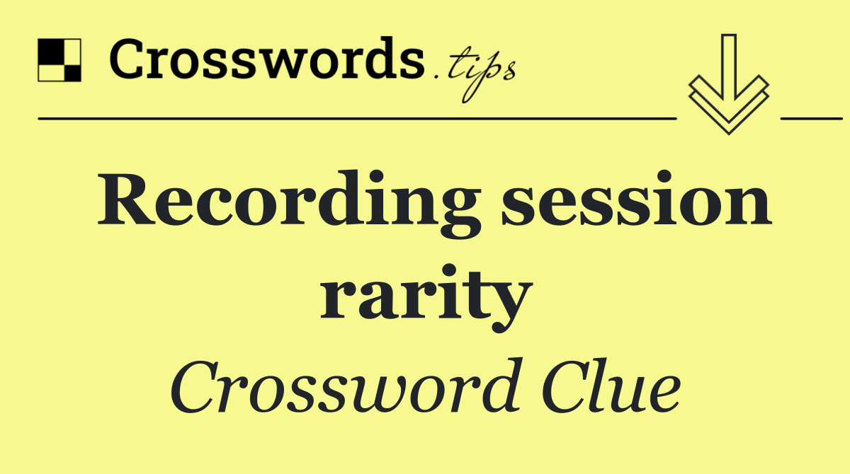 Recording session rarity
