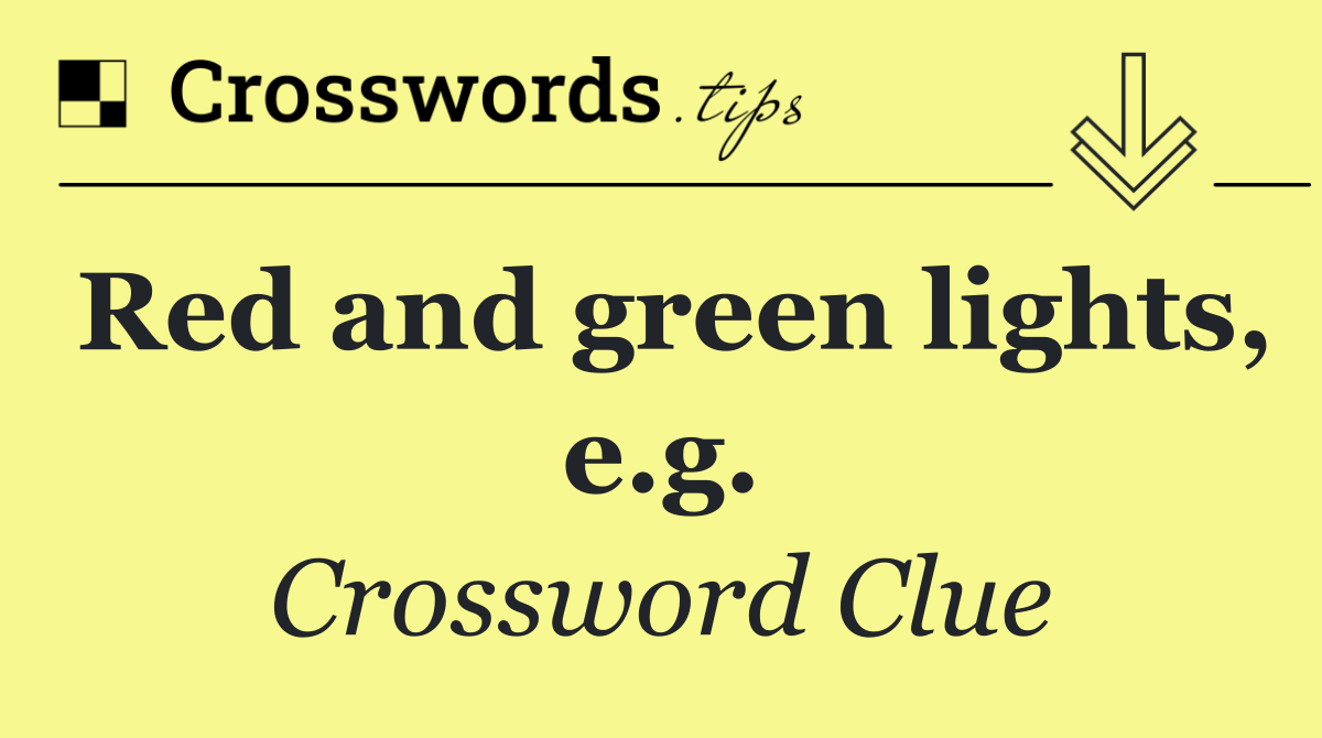 Red and green lights, e.g.