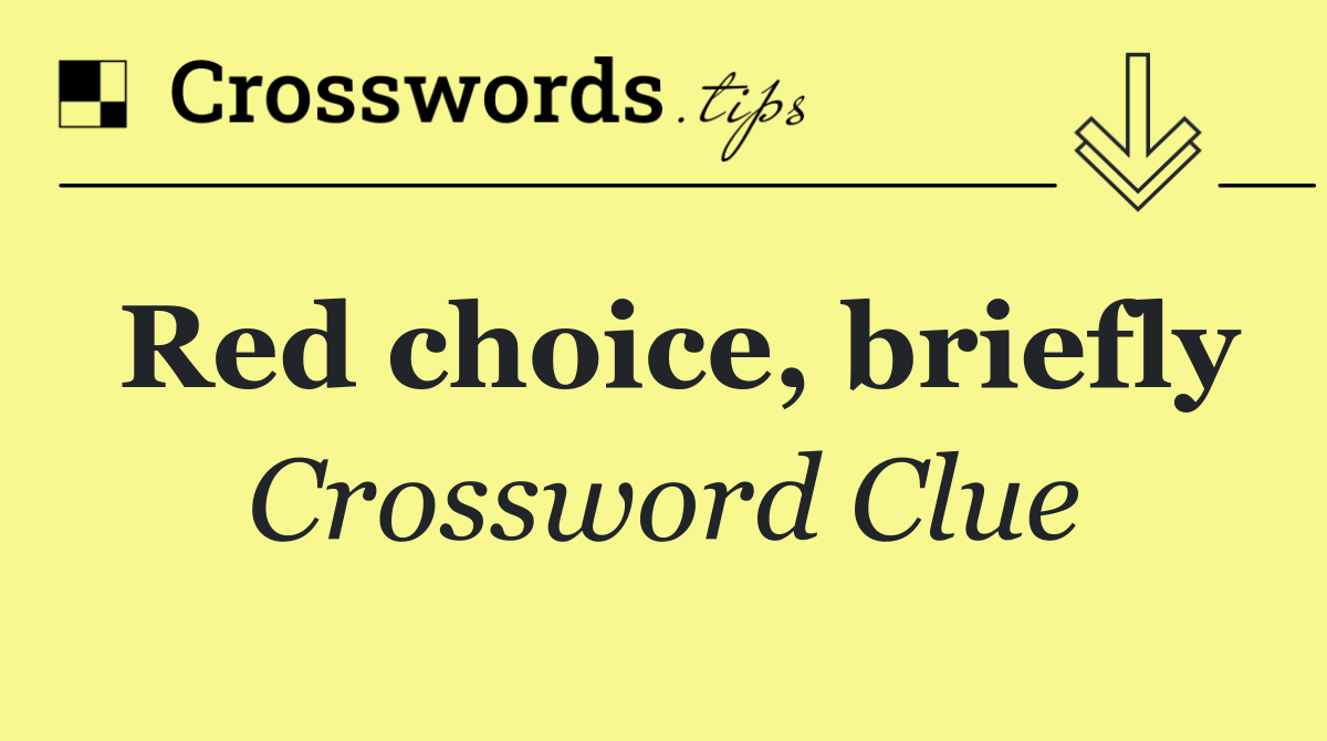 Red choice, briefly