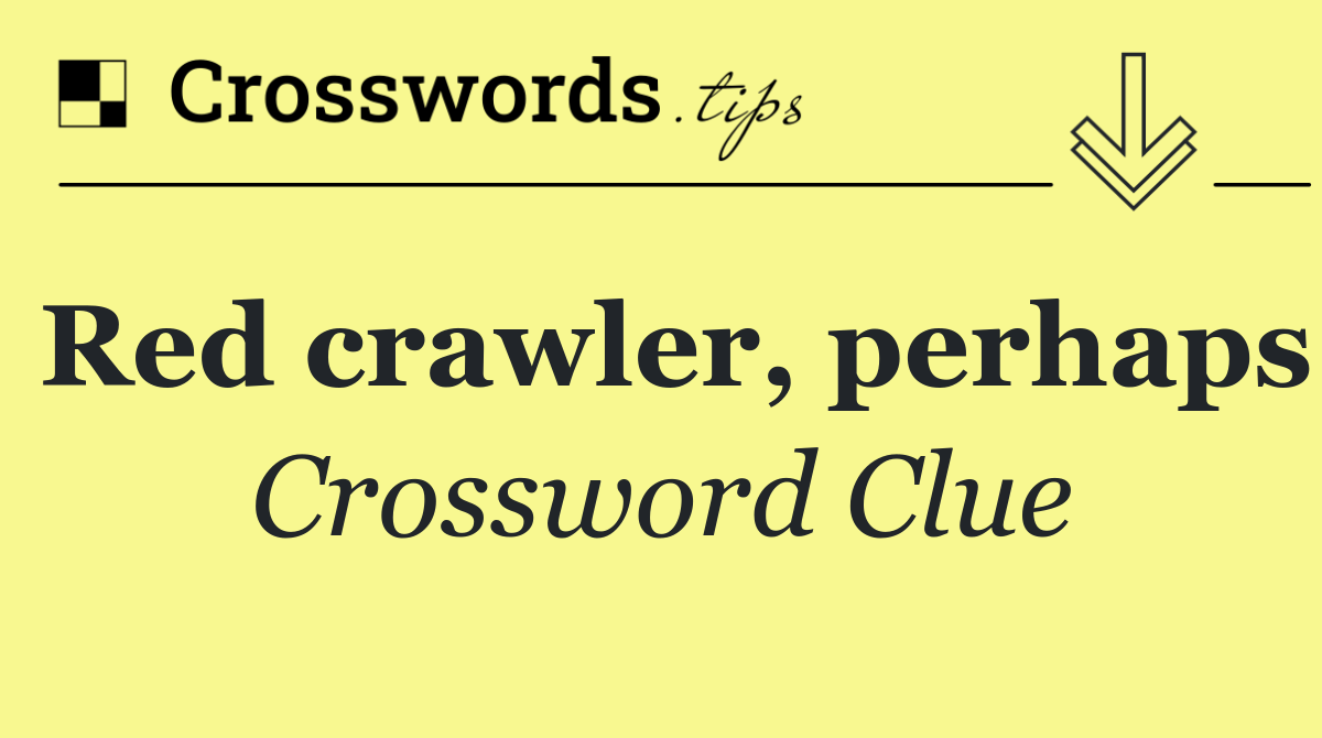 Red crawler, perhaps