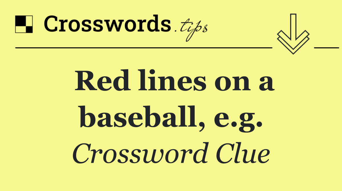 Red lines on a baseball, e.g.