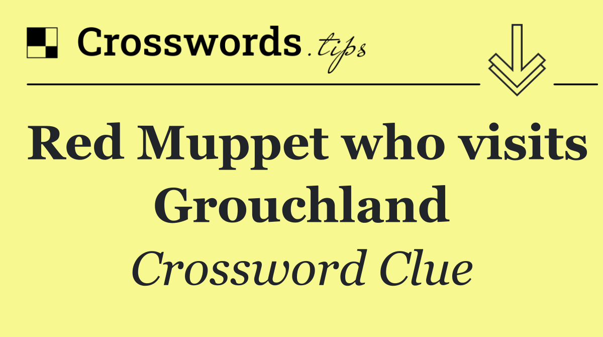 Red Muppet who visits Grouchland