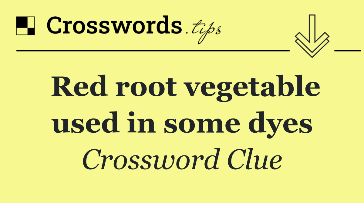 Red root vegetable used in some dyes