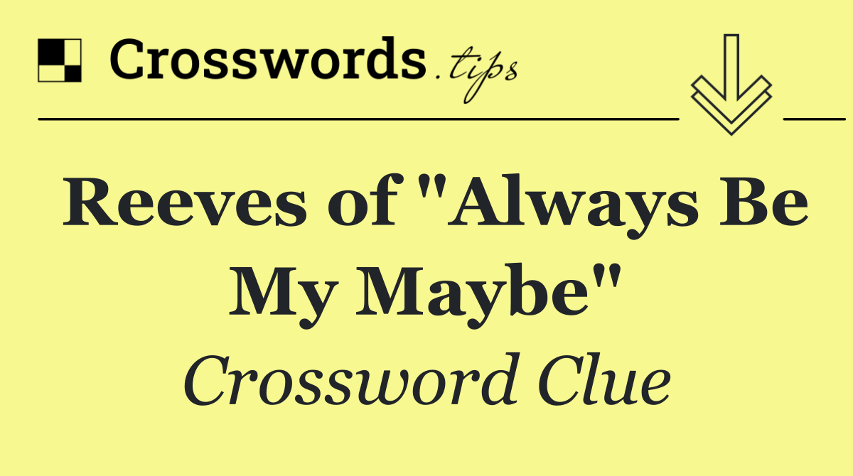 Reeves of "Always Be My Maybe"