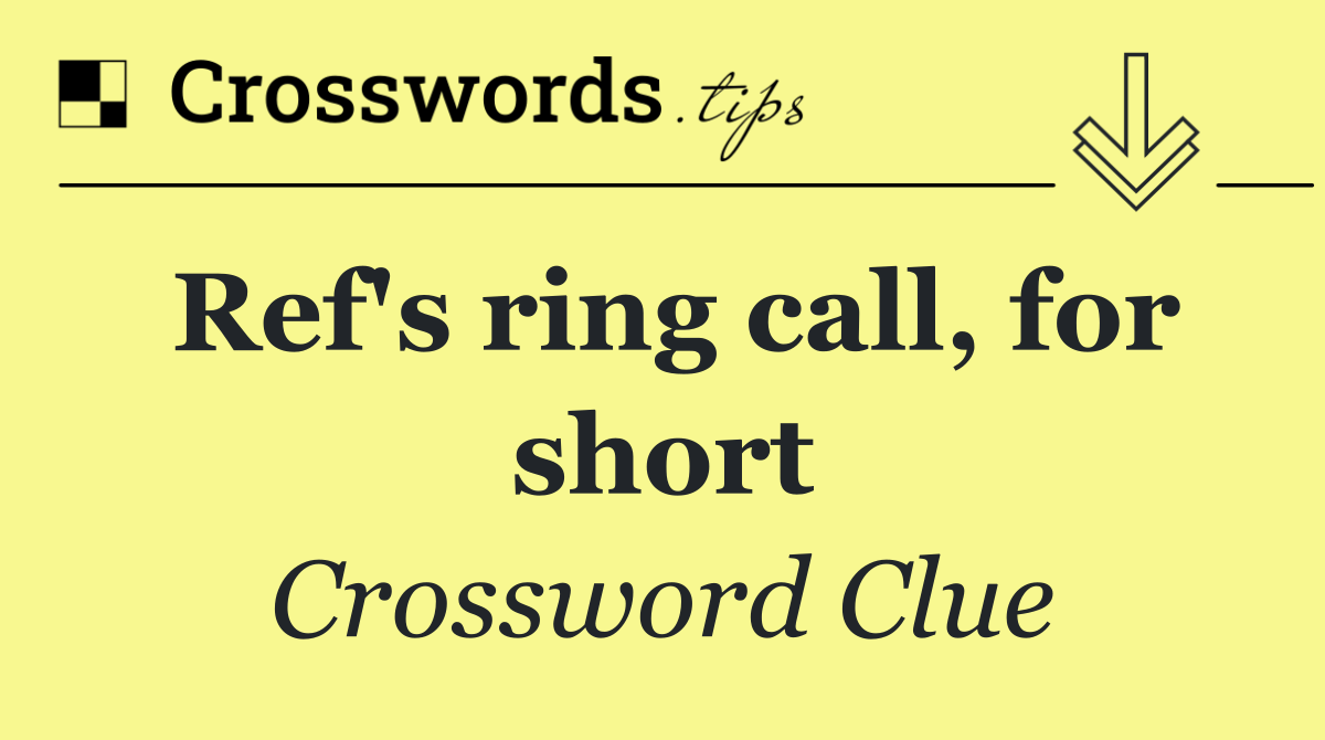 Ref's ring call, for short