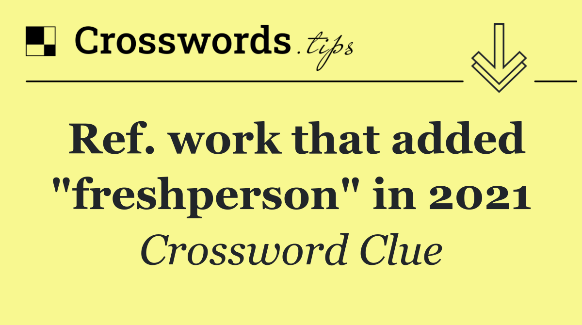 Ref. work that added "freshperson" in 2021