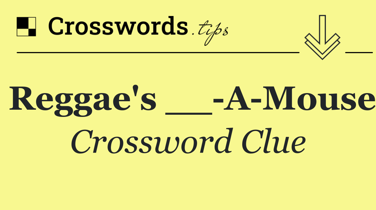 Reggae's __ A Mouse