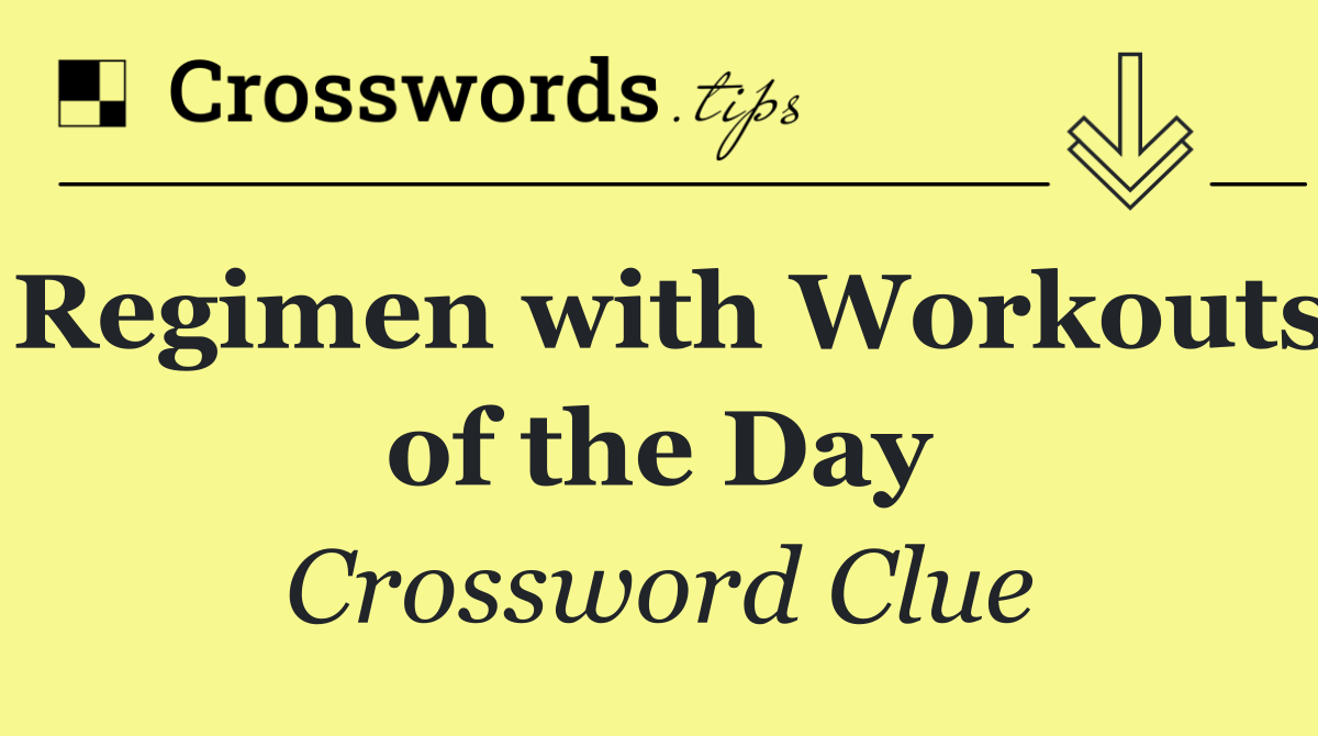 Regimen with Workouts of the Day