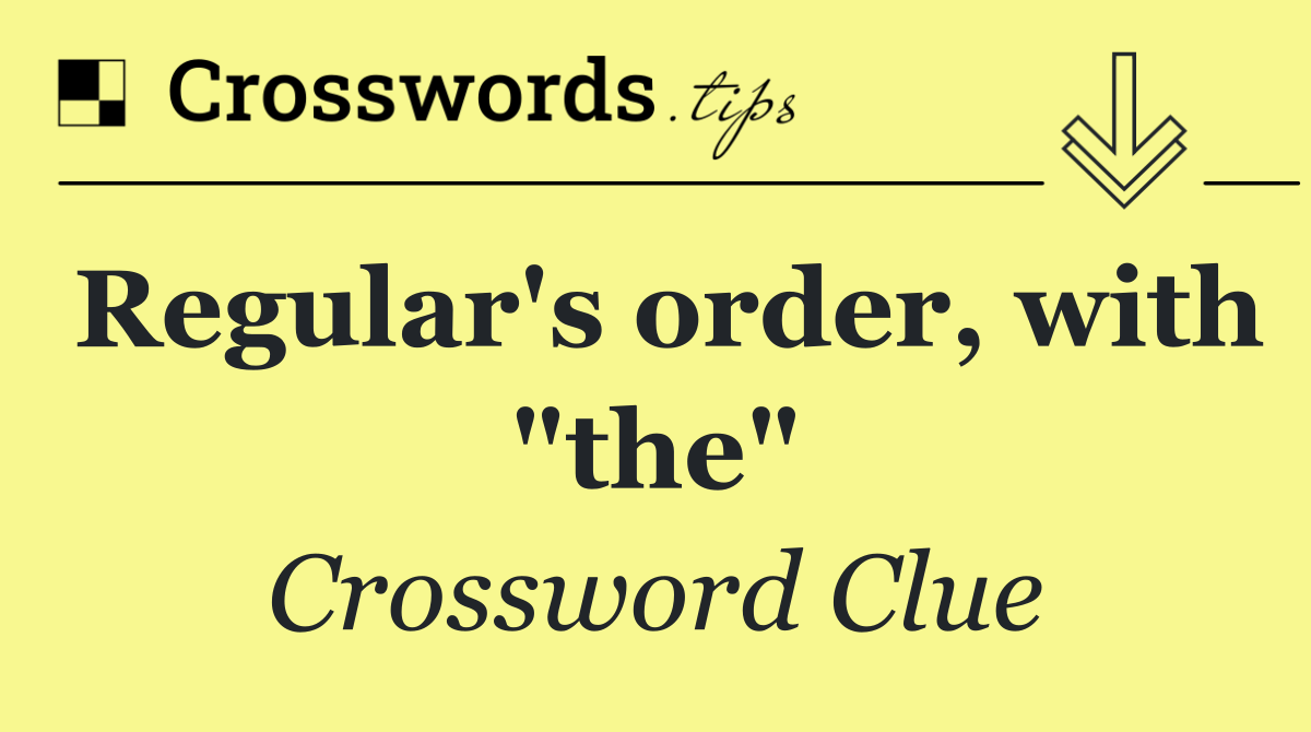 Regular's order, with "the"