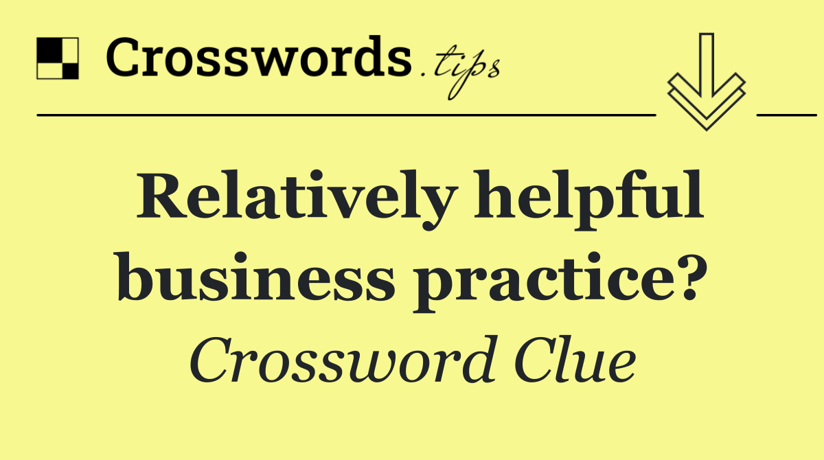 Relatively helpful business practice?