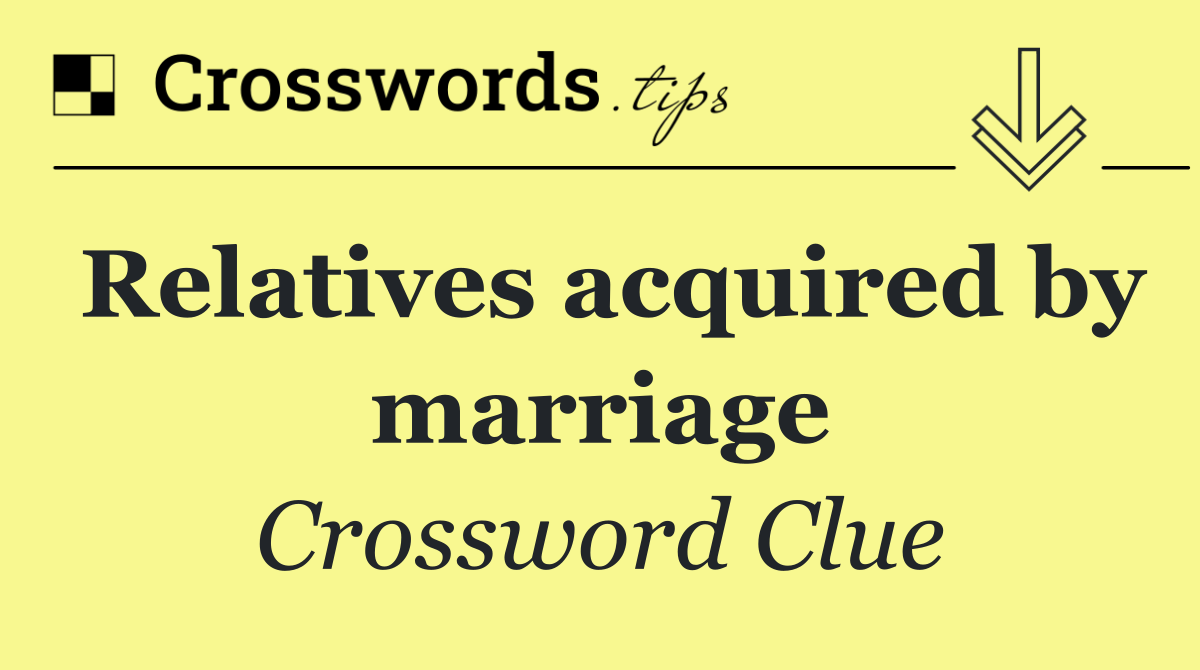Relatives acquired by marriage