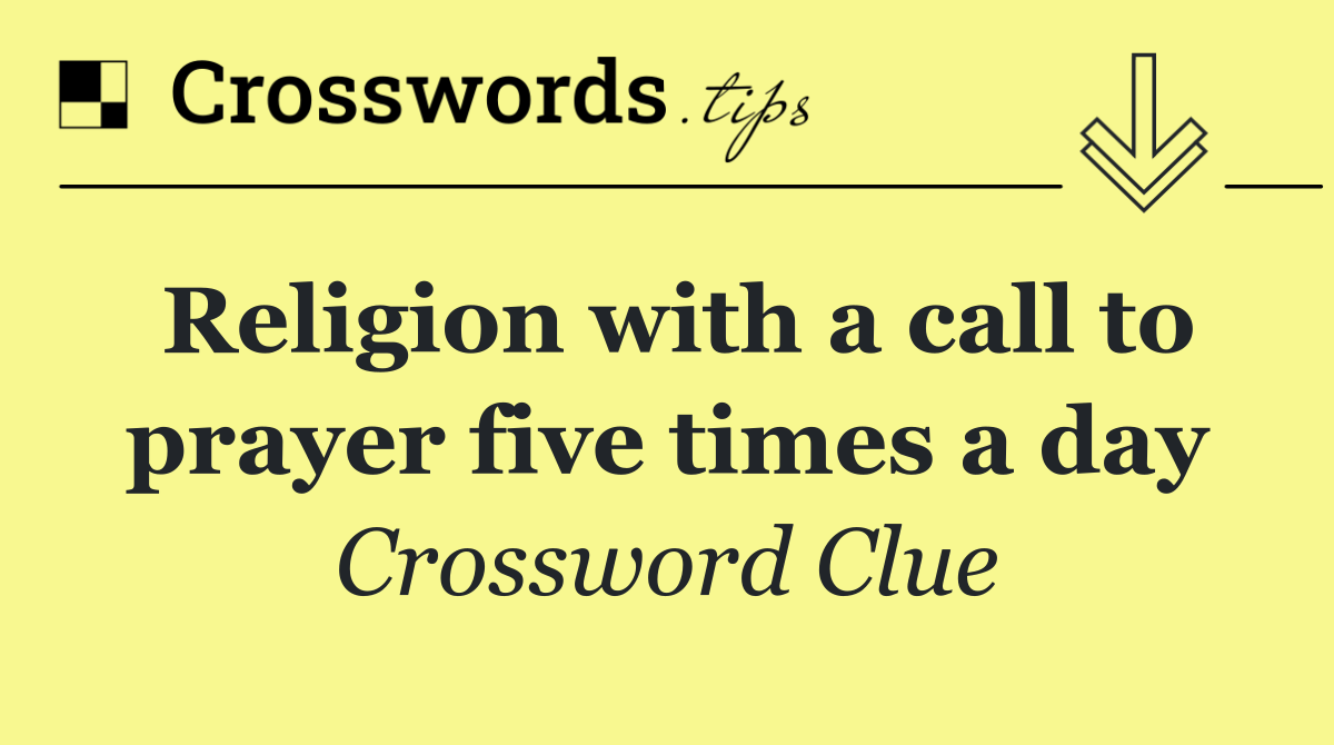 Religion with a call to prayer five times a day