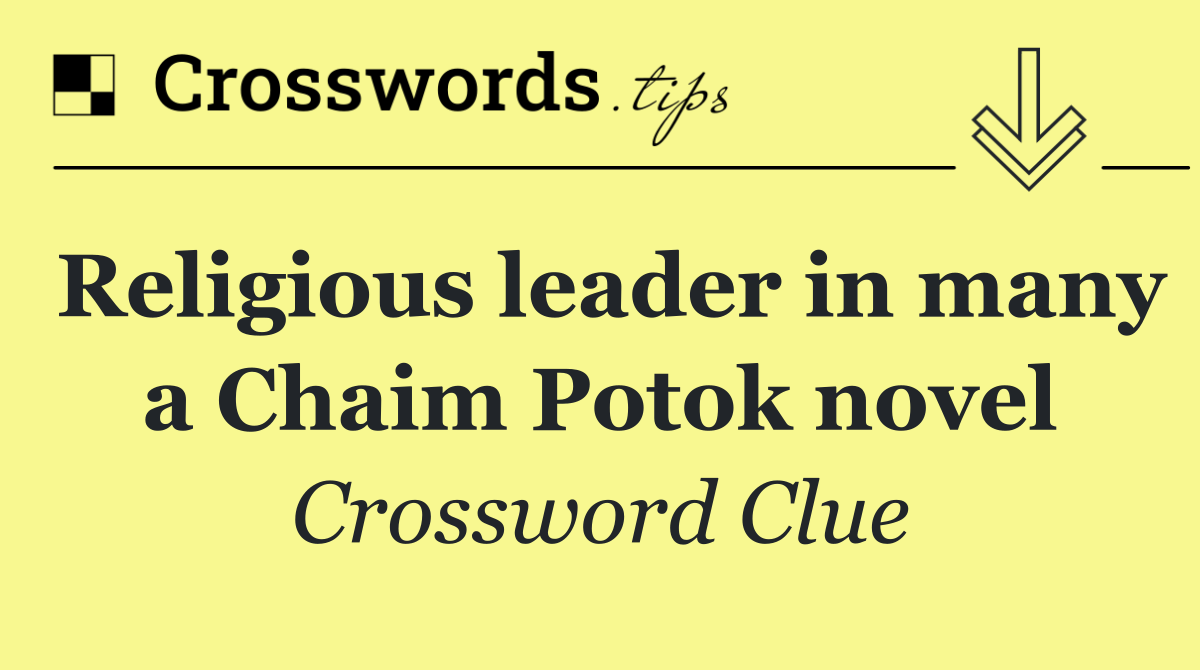 Religious leader in many a Chaim Potok novel