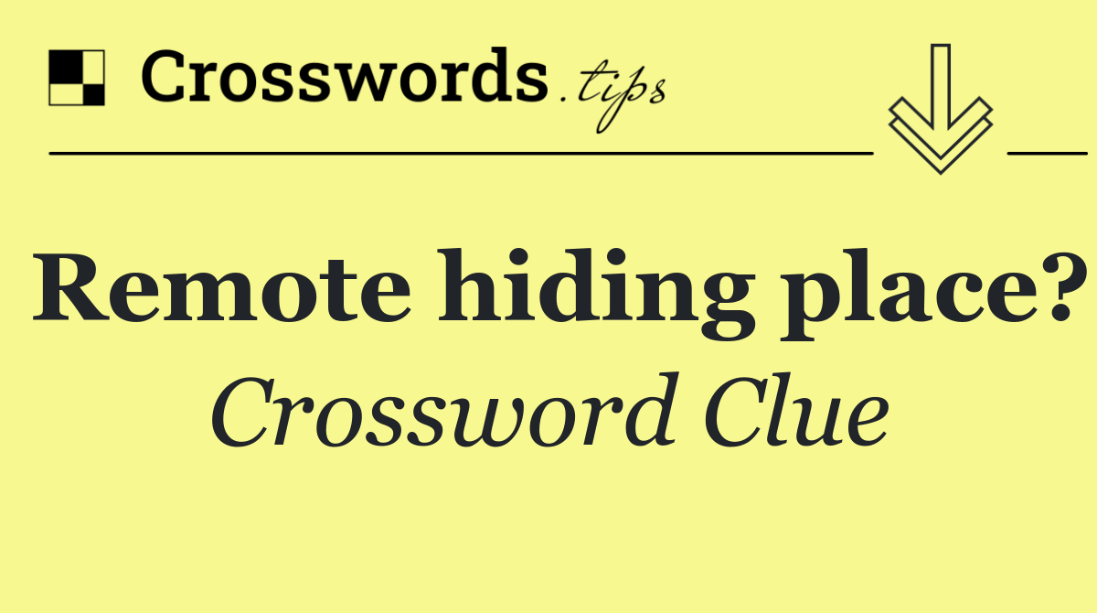 Remote hiding place?