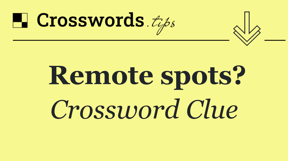 Remote spots?