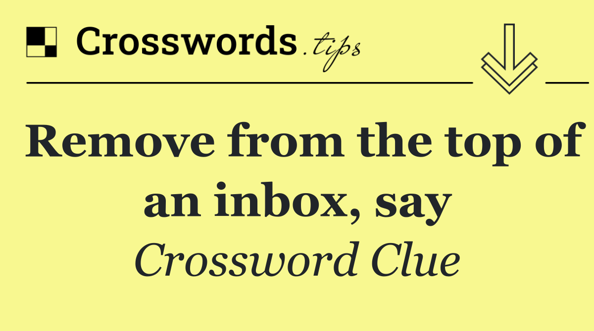 Remove from the top of an inbox, say