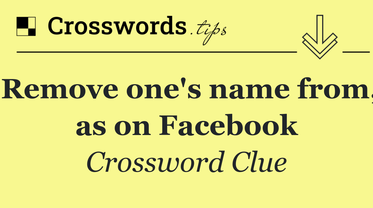 Remove one's name from, as on Facebook