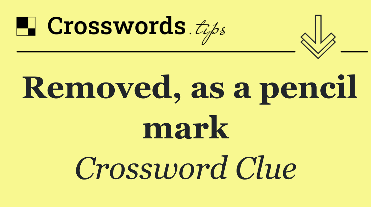 Removed, as a pencil mark