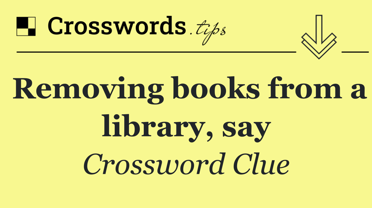 Removing books from a library, say