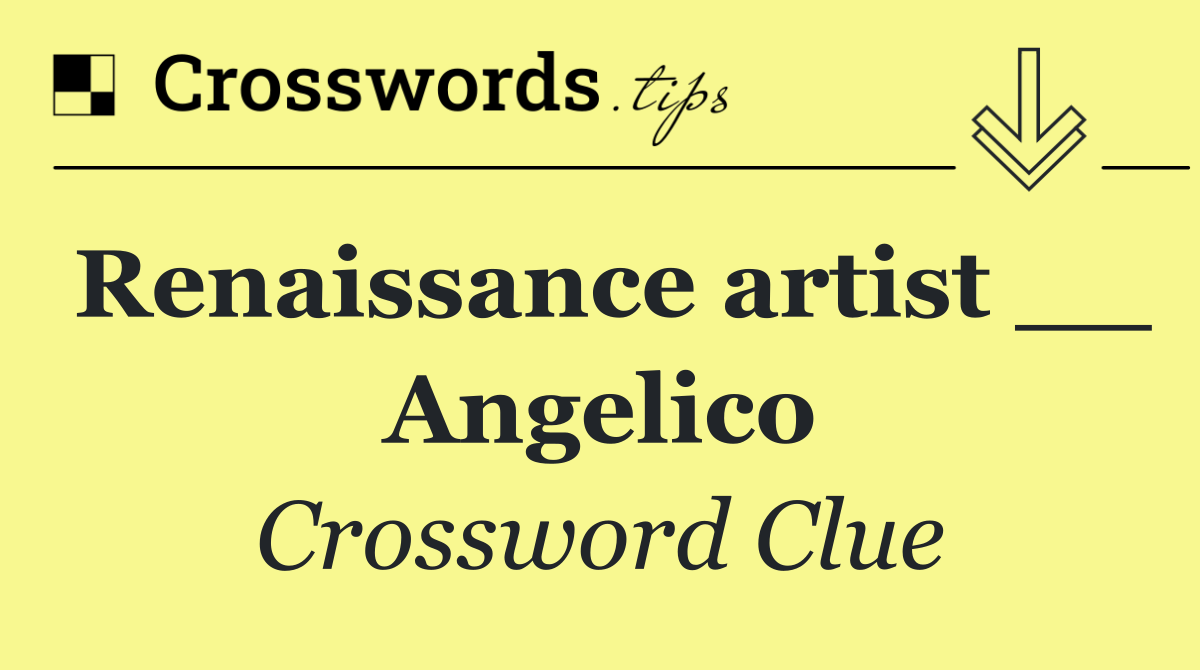 Renaissance artist __ Angelico
