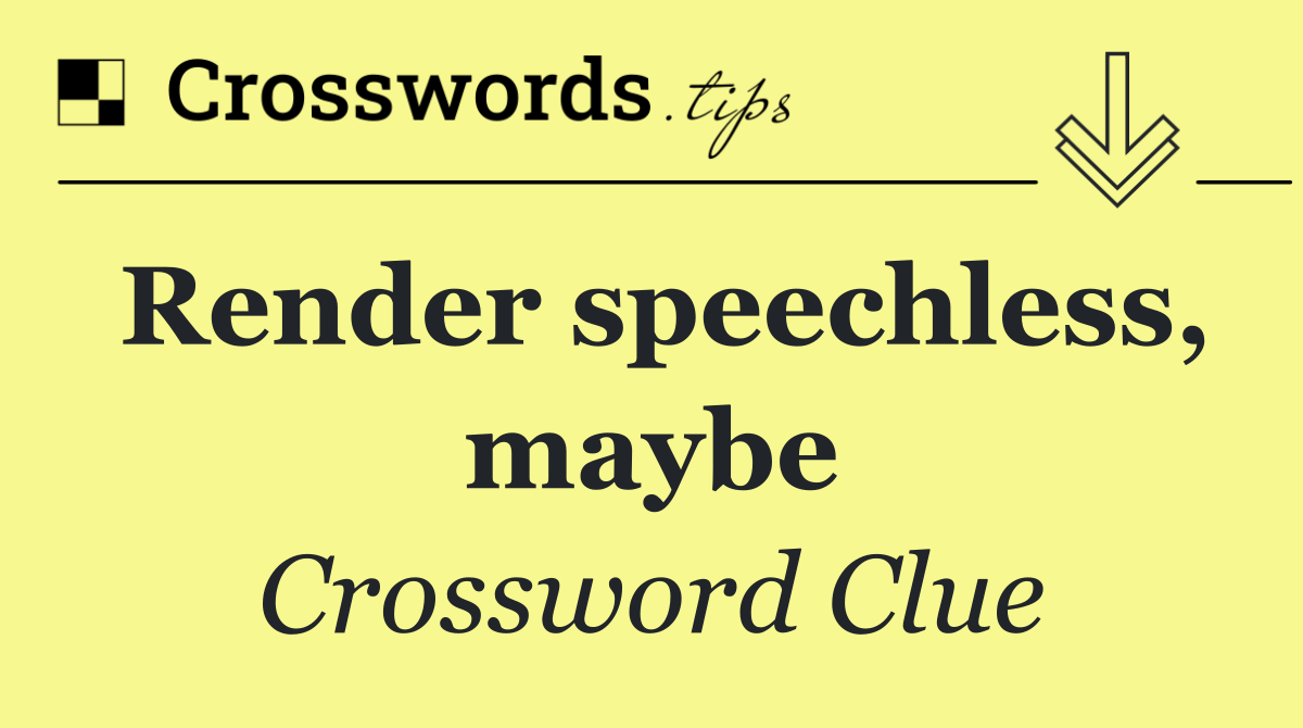 Render speechless, maybe