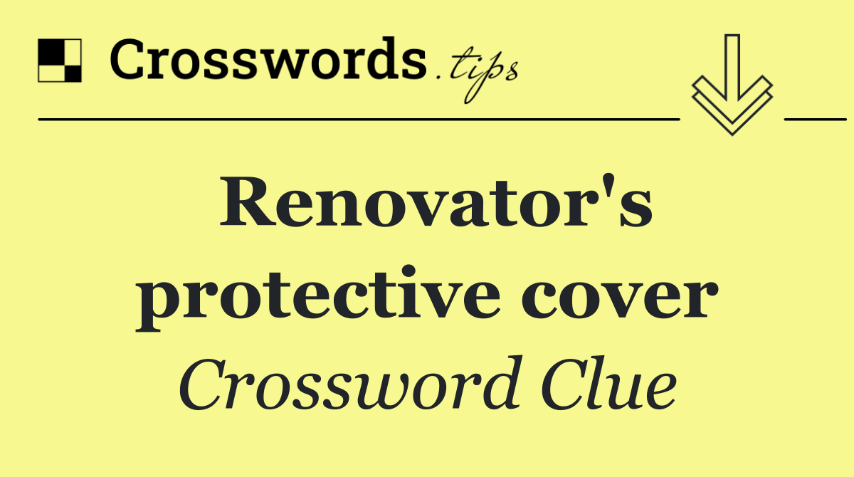 Renovator's protective cover