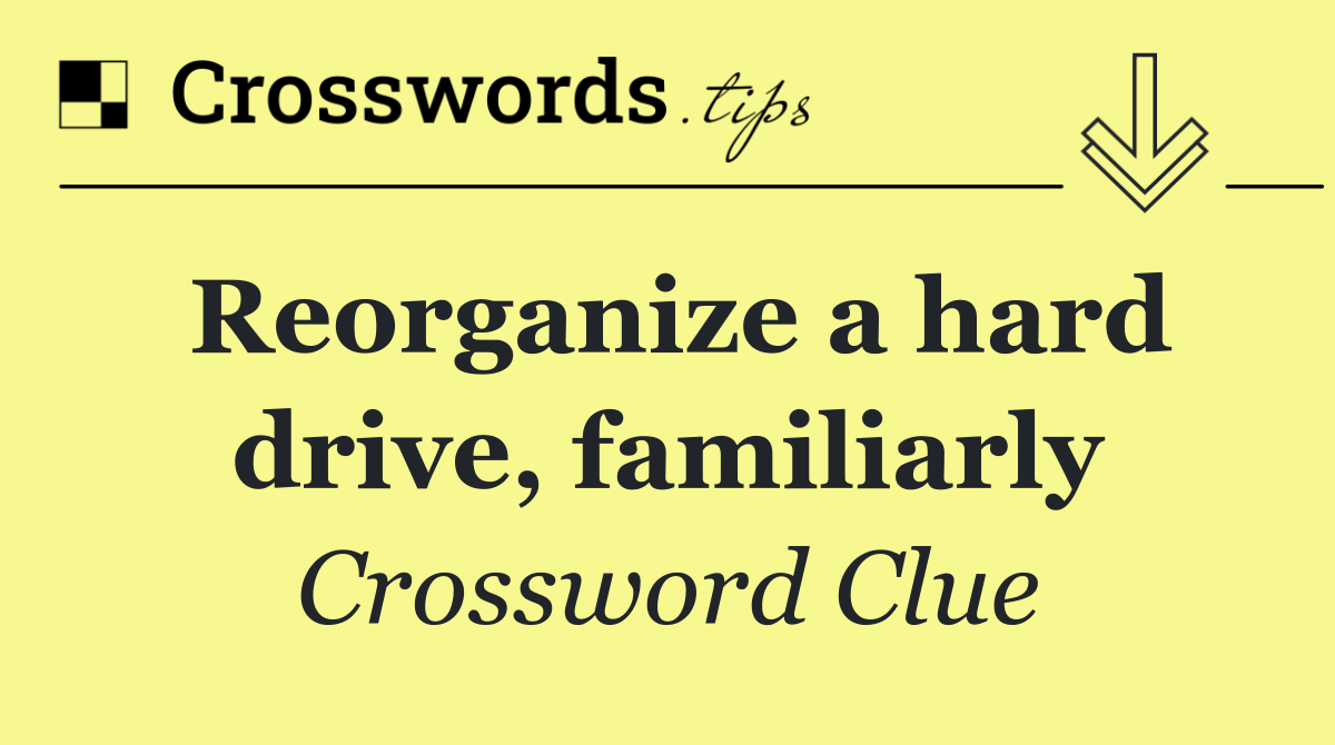 Reorganize a hard drive, familiarly