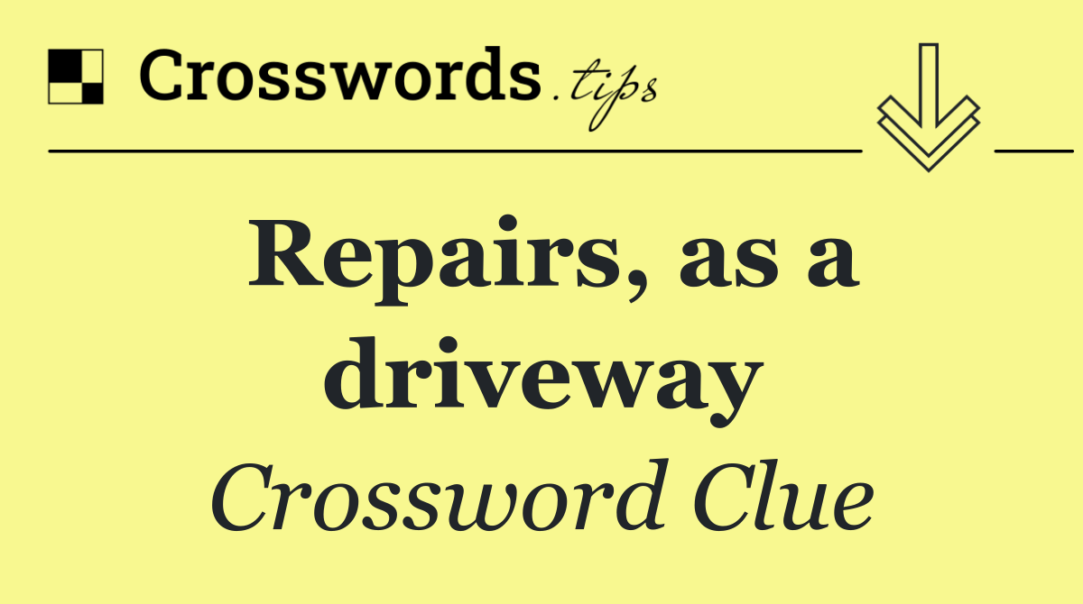 Repairs, as a driveway