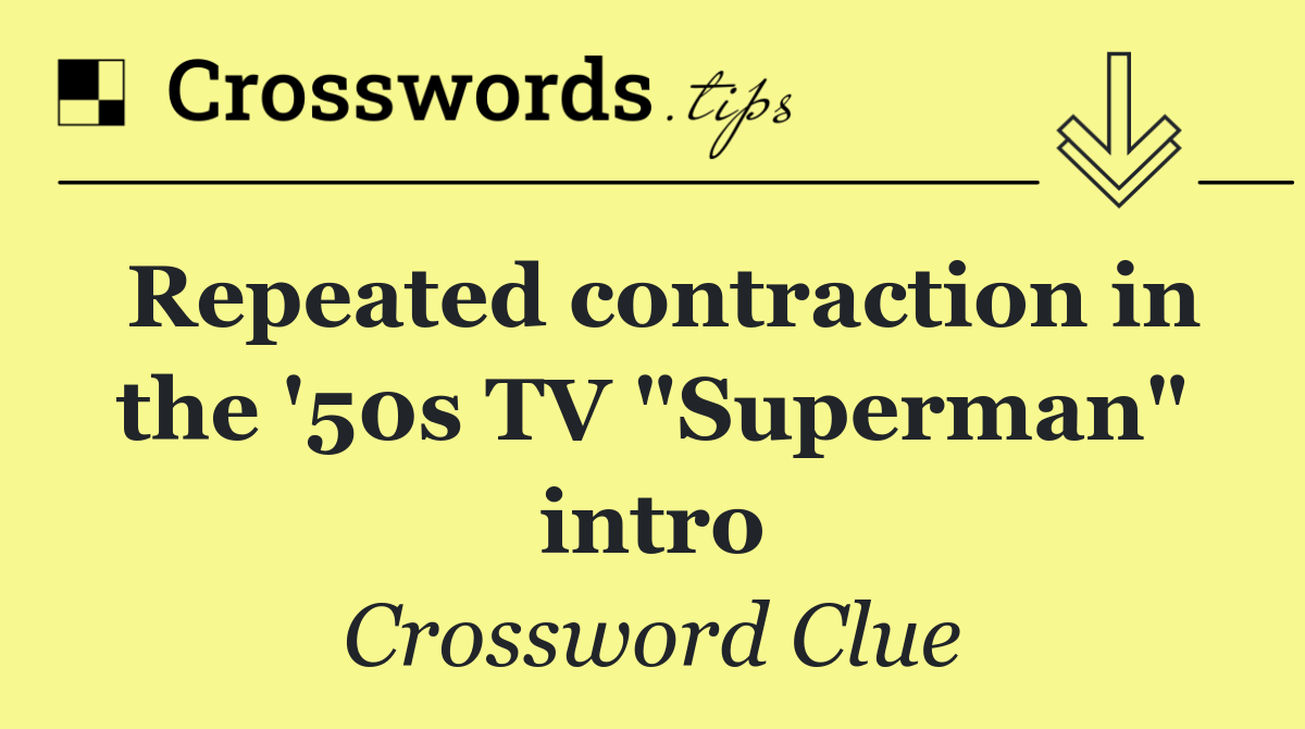 Repeated contraction in the '50s TV "Superman" intro