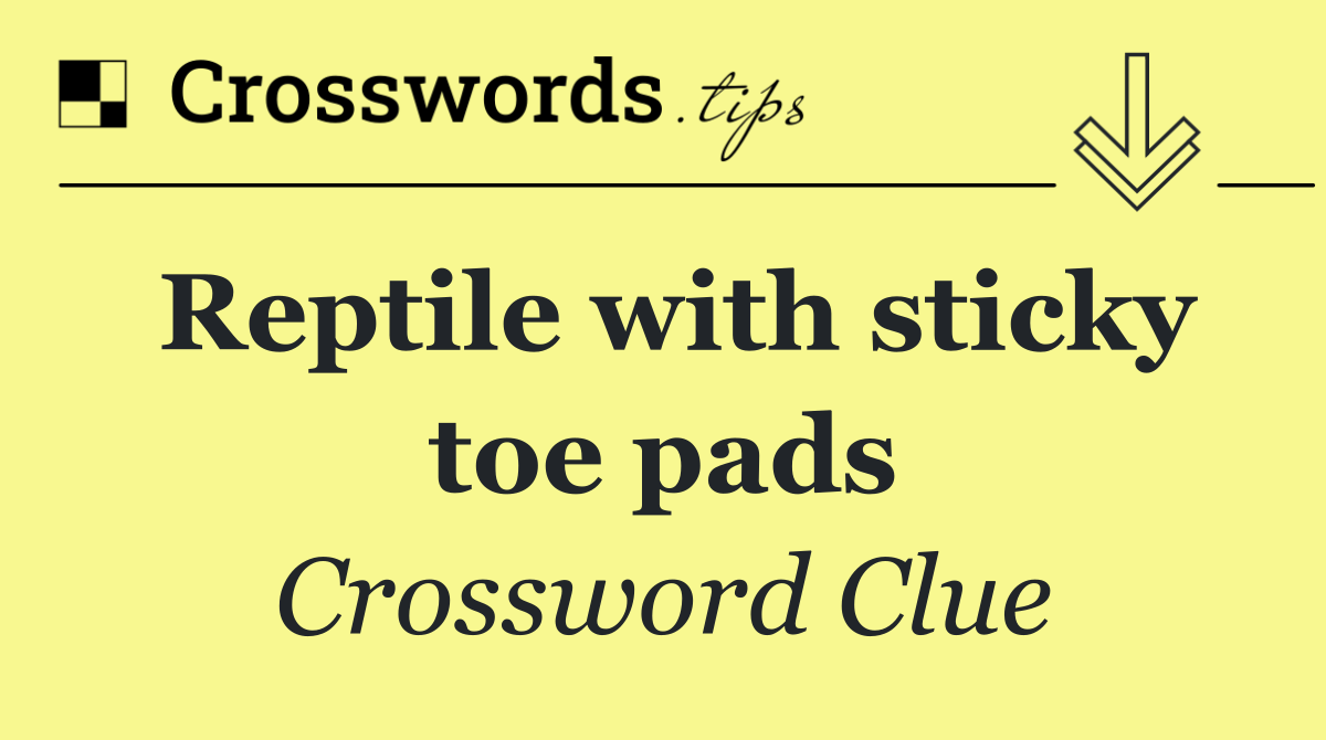 Reptile with sticky toe pads