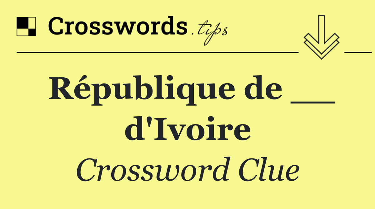 République de __ d'Ivoire