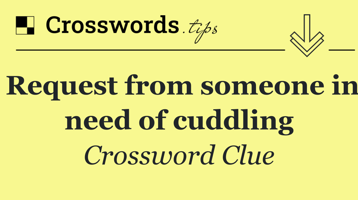 Request from someone in need of cuddling