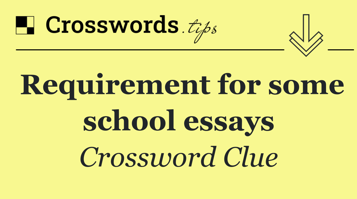 Requirement for some school essays