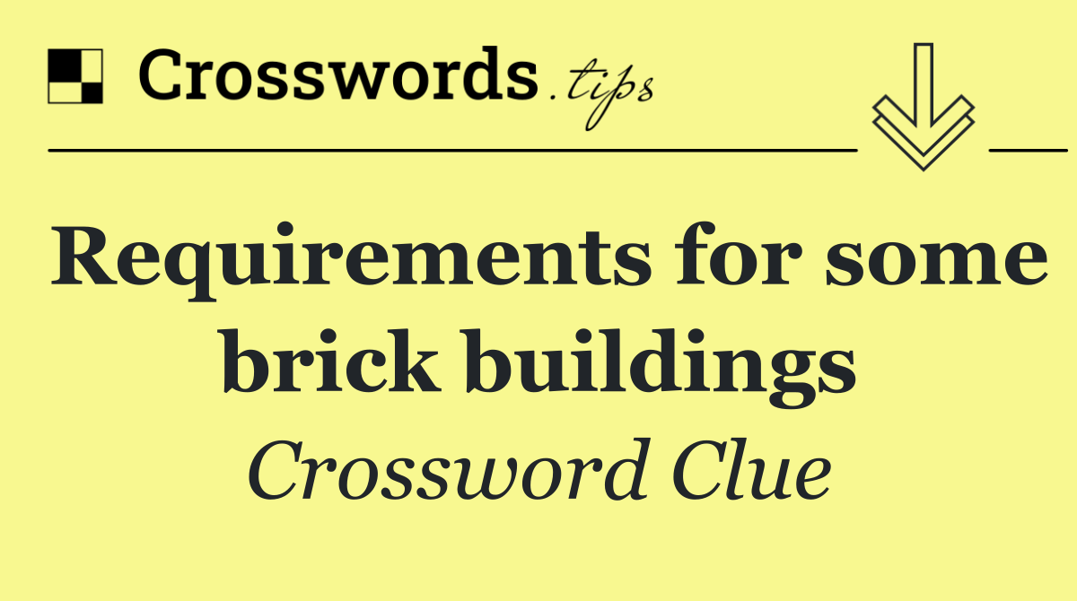 Requirements for some brick buildings