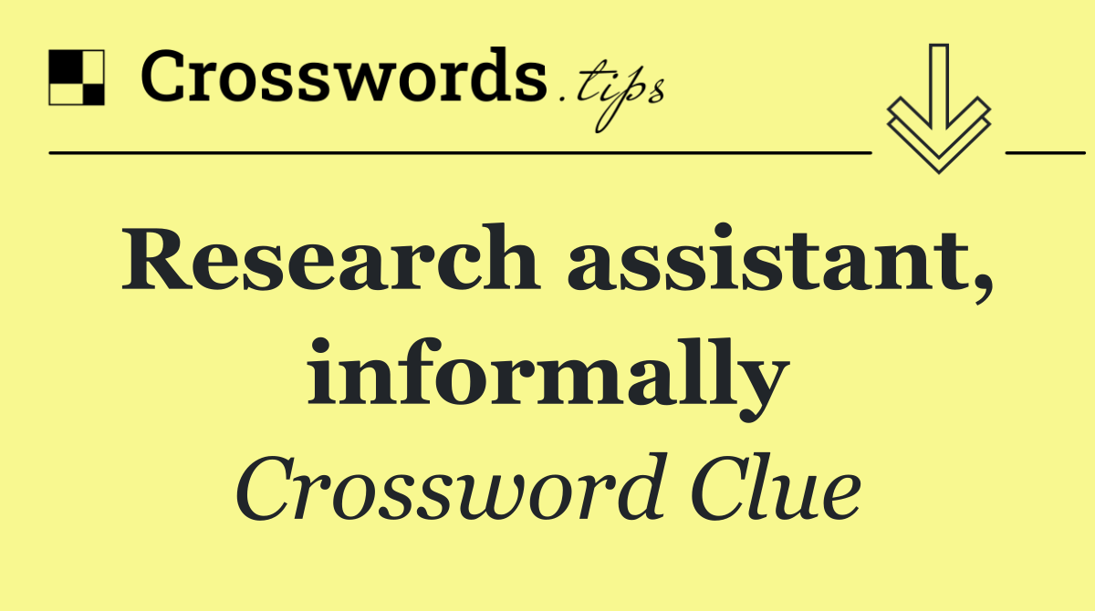 Research assistant, informally