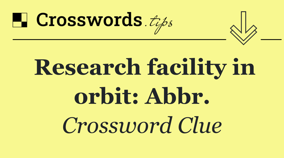 Research facility in orbit: Abbr.