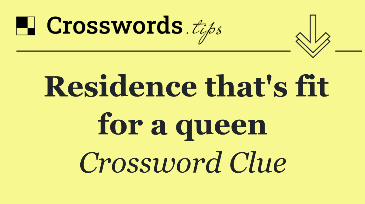 Residence that's fit for a queen