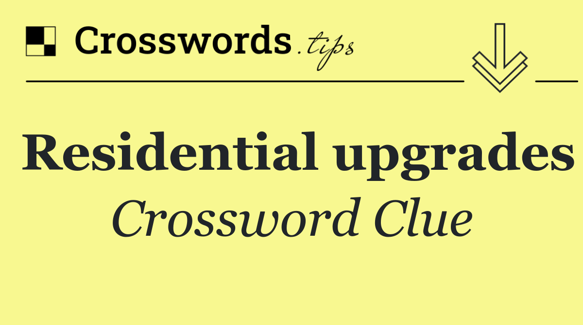 Residential upgrades